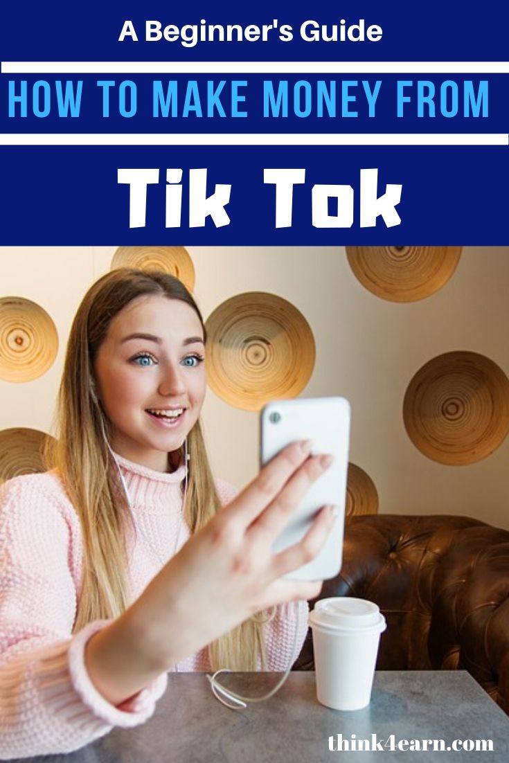 A Beginner S Guide On How To Earn Money From Tik Tok Ways